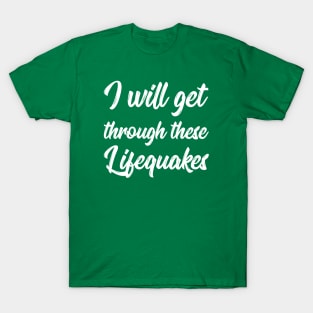 I Will Get Through These Lifequakes | Life | Quotes | Green T-Shirt